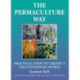 The Permaculture Way: Practical Steps to Create a Self-Sustaining World: Practical Steps to Create a Self-Sustaining World