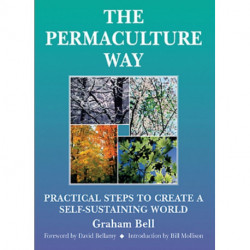 The Permaculture Way: Practical Steps to Create a Self-Sustaining World: Practical Steps to Create a Self-Sustaining World