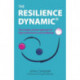 The Resilience Dynamic: The simple, proven approach to high performance and wellbeing