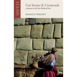 Cut Stones and Crossroads: A Journey in the Two Worlds of Peru