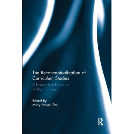 The Reconceptualization of Curriculum Studies: A Festschrift in Honor of William F. Pinar