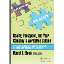 Reality, Perception, and Your Company's Workplace Culture: Creating a New Normal for Problem Solving and Change Management