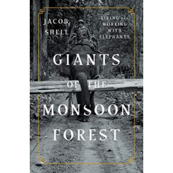 Giants of the Monsoon Forest: Living and Working with Elephants