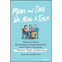 Mom and Dad, We Need to Talk: How to Have Essential Conversations with Your Parents About Their Finances