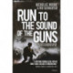 Run to the Sound of the Guns: The True Story of an American Ranger at War in Afghanistan and Iraq