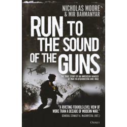 Run to the Sound of the Guns: The True Story of an American Ranger at War in Afghanistan and Iraq