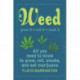 Weed All About It: A Guide to Growing, Rolling, Smoking, and Eating Your Green