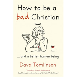 How to be a Bad Christian: ... And a better human being