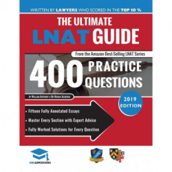 The Ultimate LNAT Guide: 400 Practice Questions: Fully Worked Solutions, Time Saving Techniques, Score Boosting Strategies, 15 Annotated Essays, Law National Admissions Test