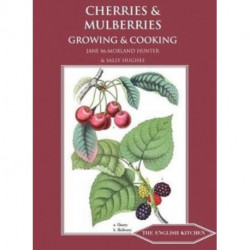 Cherries & Mulberries: Growing & Cooking