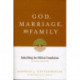 God, Marriage, and Family: Rebuilding the Biblical Foundation (Second Edition)