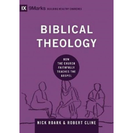 Biblical Theology: How the Church Faithfully Teaches the Gospel