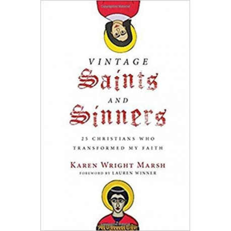 Vintage Saints and Sinners ITPE: 25 Christians Who Transformed My Faith