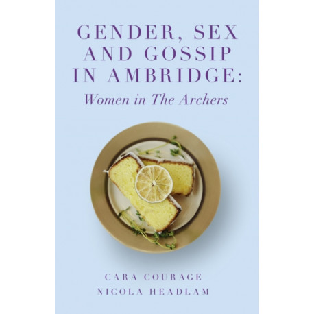 Gender, Sex and Gossip in Ambridge: Women in The Archers