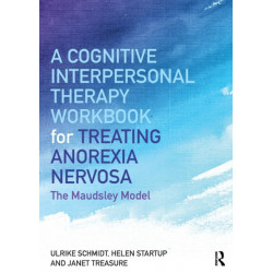A Cognitive-Interpersonal Therapy Workbook for Treating Anorexia Nervosa: The Maudsley Model