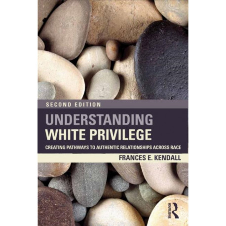 Understanding White Privilege: Creating Pathways to Authentic Relationships Across Race