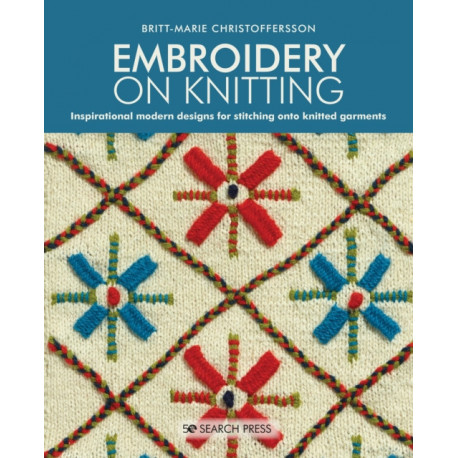 Embroidery on Knitting: Inspirational Modern Designs for Stitching onto Knitted Garments