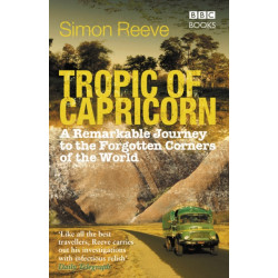 Tropic of Capricorn: A Remarkable Journey to the Forgotten Corners of the World