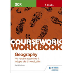 OCR A-level Geography Coursework Workbook: Non-exam assessment: Independent Investigation