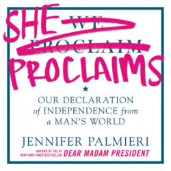 She Proclaims: Our Declaration of Independence from a Man's World