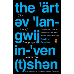 The Art of Language Invention: From Horse-Lords to Dark Elves to Sand Worms, the Words Behind World-Building