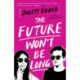 The Future Won't Be Long