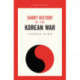 The War That Never Ended: A Short History of the Korean War