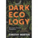 Dark Ecology: For a Logic of Future Coexistence