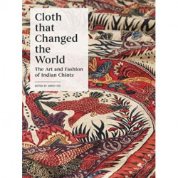 Cloth that Changed the World: The Art and Fashion of Indian Chintz