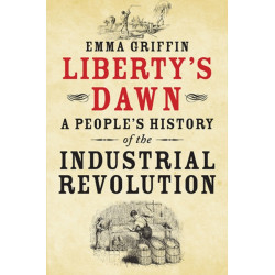 Liberty's Dawn: A People's History of the Industrial Revolution
