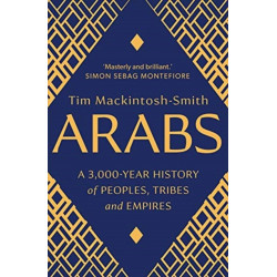 Arabs: A 3,000-Year History of Peoples, Tribes and Empires