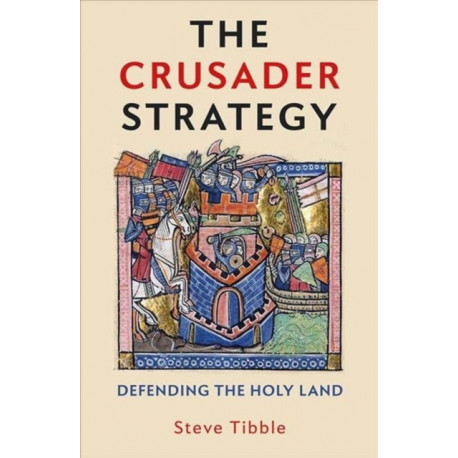 The Crusader Strategy: Defending the Holy Land