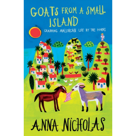 Goats From a Small Island: Grabbing Mallorcan Life by the Horns