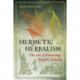 Hermetic Herbalism: The Art of Extracting Spagyric Essences