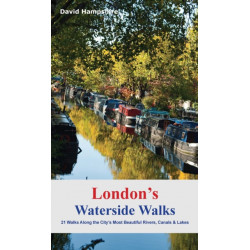 London's Waterside Walks: 21 Walks Along the City's Most Interesting Rivers, Canals & Docks