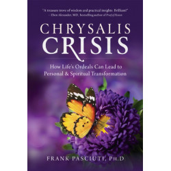 Chrysalis Crisis: How Life's Ordeals Can Lead to Personal & Spiritual Transformation