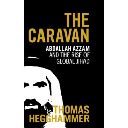The Caravan: Abdallah Azzam and the Rise of Global Jihad