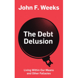 The Debt Delusion: Living Within Our Means and Other Fallacies