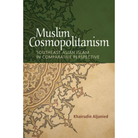 Muslim Cosmopolitanism: Southeast Asian Islam in Comparative Perspective