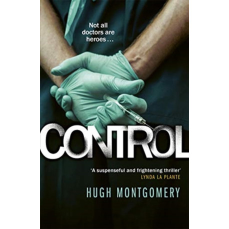 Control: A dark and compulsive medical thriller