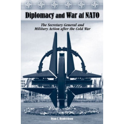 Diplomacy and War at NATO: The Secretary General and Military Action After the Cold War