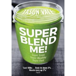 Super Blend Me!: Super Lean! Super Healthy! Super Fast!