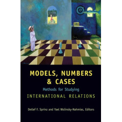 Models, Numbers, and Cases: Methods for Studying International Relations