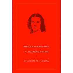 Rebecca Harding Davis: A Life Among Writers