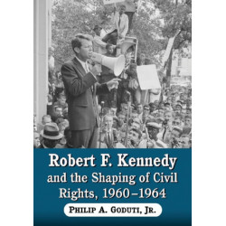 Robert F. Kennedy and the Shaping of Civil Rights, 1960-1964