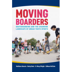 Moving Boarders: Skateboarding and the Changing Landscape of Urban Youth Sports