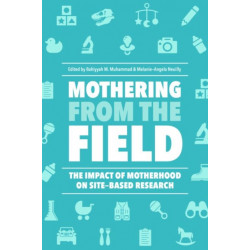 Mothering from the Field: The Impact of Motherhood on Site-Based Research