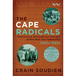 Cape Radicals: Intellectual and Political Thought of the New Era Fellowship, 1930s-1960s