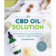 The CBD Oil Solution: Treat Chronic Pain, Anxiety, Insomnia, and More-without the High