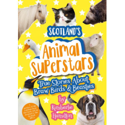 Scotland's Animal Superstars: True Stories About Braw Birds and Beasties